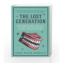 The Lost Generation: Chronicling India                  s Dying Professions by Nidhi Dugar Kundalia Book-9788184007374