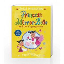 Princess Mirror-Belle and the Flying Horse by Julia Donaldson Book-9781447285656