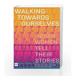 Walking Towards Ourselves: Indian Women Tell Their Stories by Catriona Mitchell Book-9789351777922