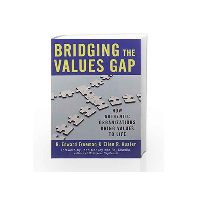 Bridging the Values Gap: How Authentic Organizations Bring Values to Life by FREEMAN R EDWARD AUSTER R ELLEN Book-9781626568150