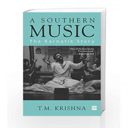 A Southern Music: The Karnatik Story by Krishna, T. M. Book-9789351777403