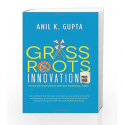 Grassroots Innovation: Minds On the Margin Are Not Marginal Minds by ANIL K.GUPTA Book-9788184005875