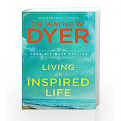 Living an Inspired Life: Your Ultimate Calling by Wayne W. Dyer Book-9789384544973