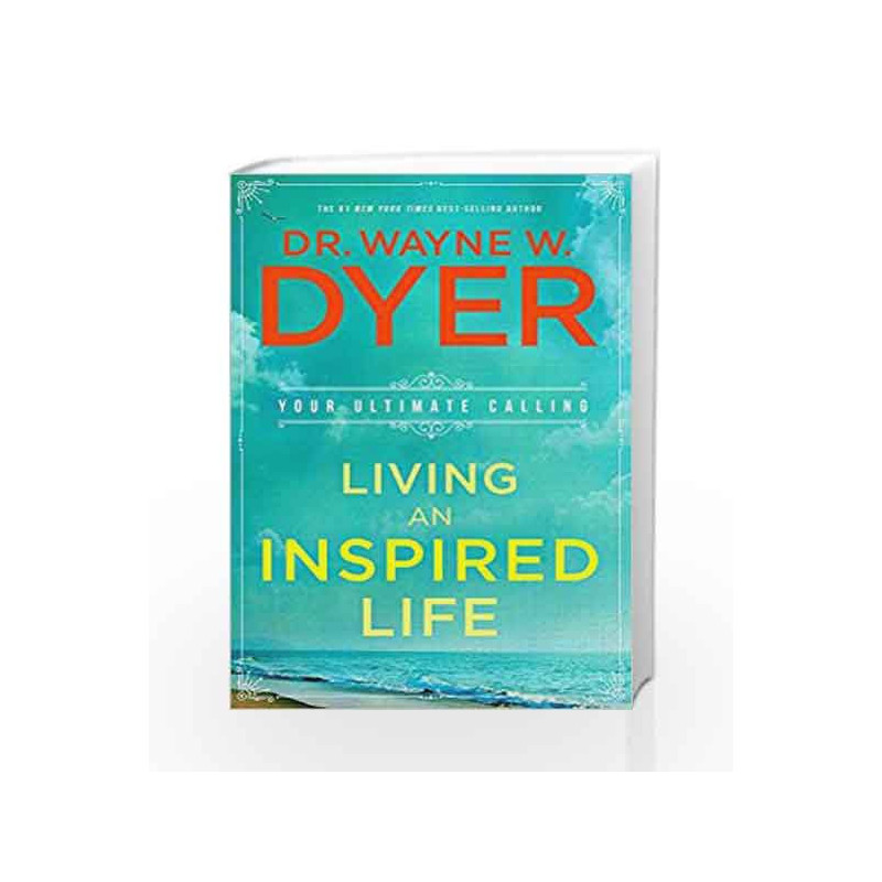 Living an Inspired Life: Your Ultimate Calling by Wayne W. Dyer Book-9789384544973