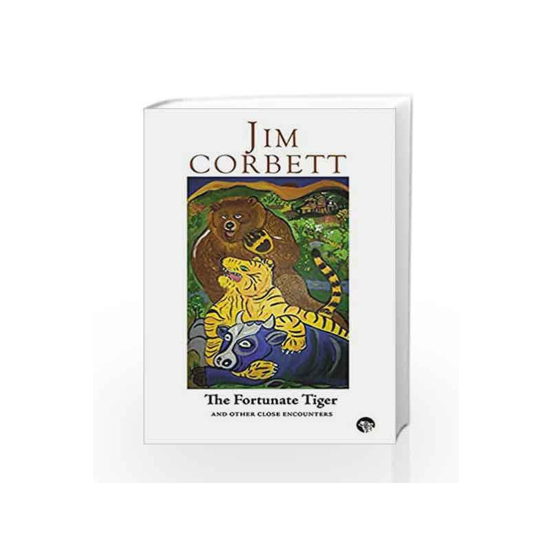 The Fortunate Tiger and Other Close Encounters: Selected Writings by Jim Corbett Book-9789385755453