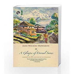 A Glimpse of Eternal Snows by Jane Wilson-Howarth Book-9788193071076