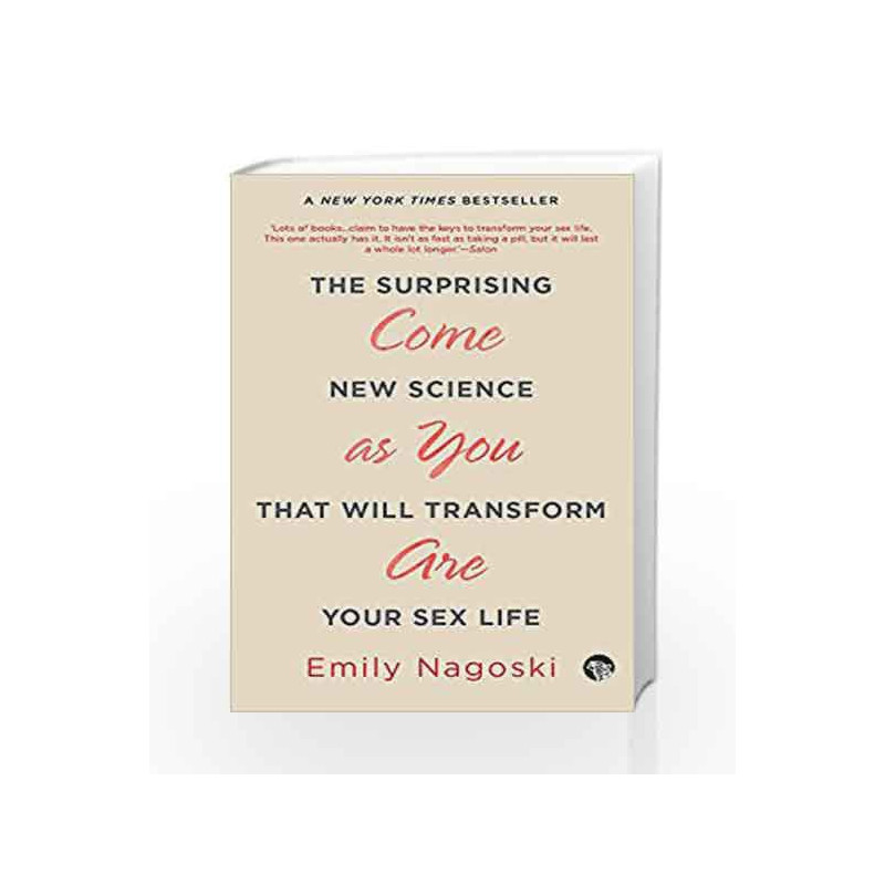 Come As You Are: The Surprising New Science That Will Transform Your Sex Life by Emily Nagoski Book-9789385288739