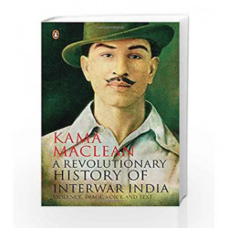 A Revolutionary History of Interwar India by Kama Maclean Book-9780143426332