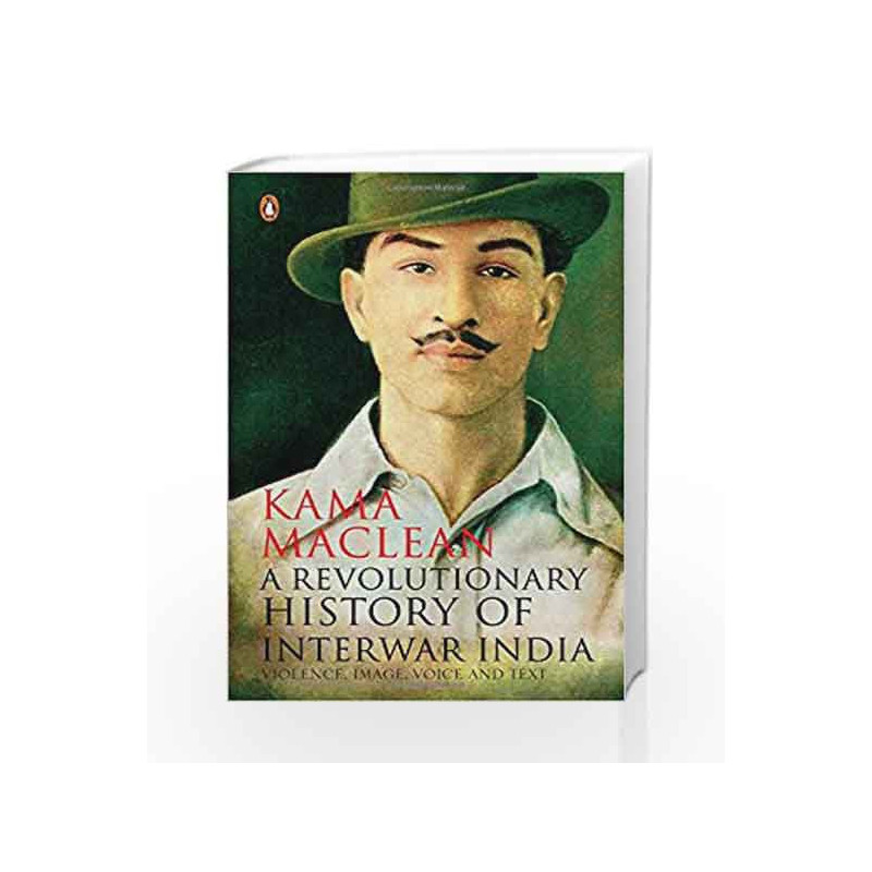 A Revolutionary History of Interwar India by Kama Maclean Book-9780143426332