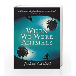 When We Were Animals by Gaylord, Joshua Book-9781785030956