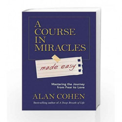 A Course in Miracles Made Easy: A Guide for Students, Teachers, the Dedicated and the Curious by Alan Cohen Book-9781401947347