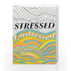 Stressed, Unstressed: Classic Poems to Ease the Mind by Sophie Ratcliffe Book-9780008164508