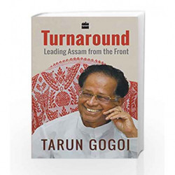 Turnaround: Leading Assam from the Front by Tarun Gogoi Book-9789351777410