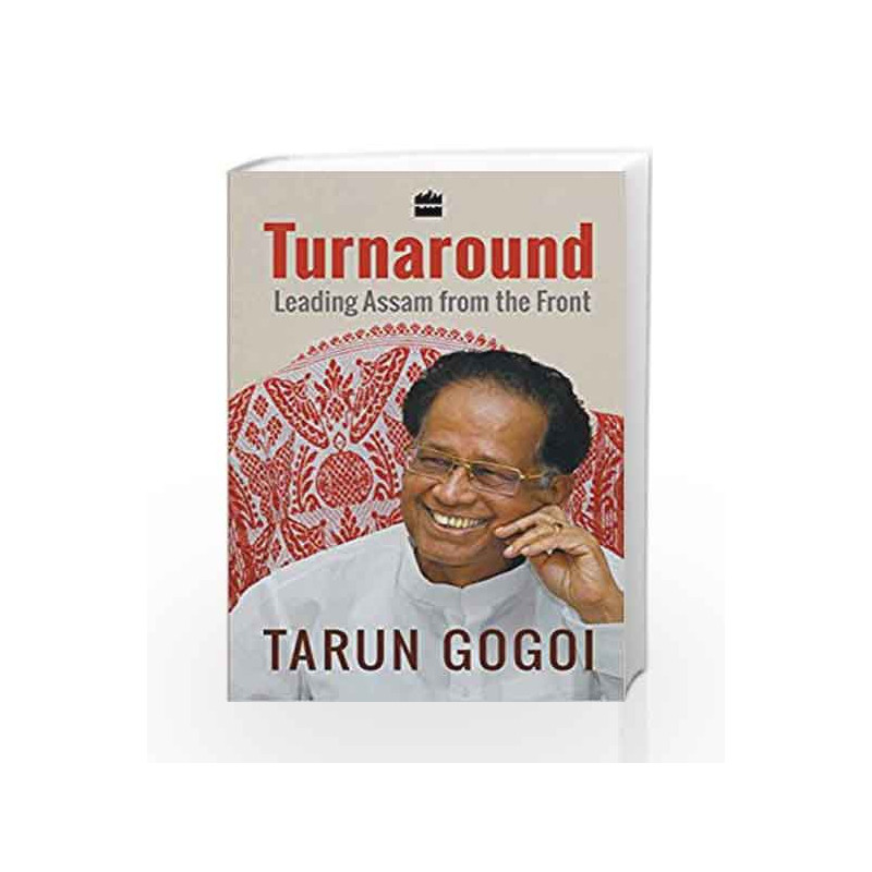 Turnaround: Leading Assam from the Front by Tarun Gogoi Book-9789351777410