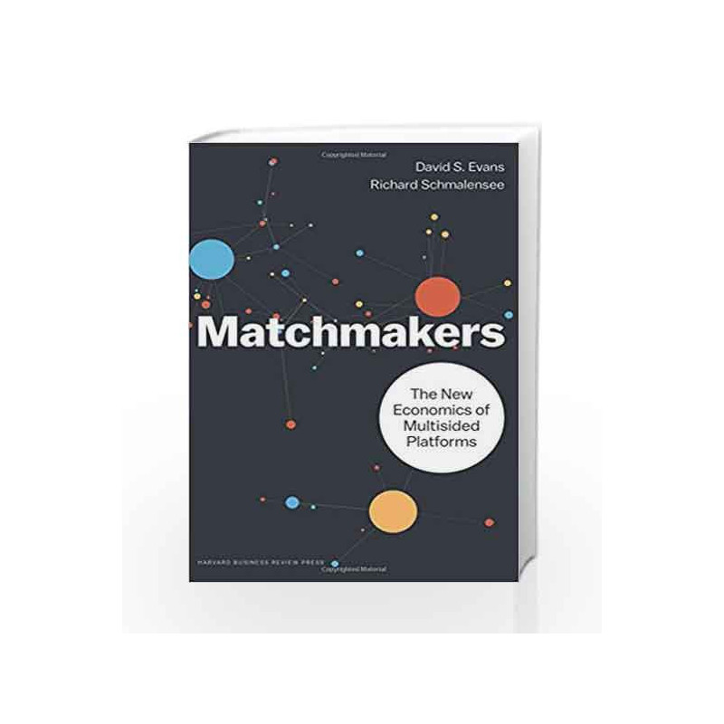 The Matchmakers: The New Economics of Multisided Platforms by David S. Evans Book-9781633691728