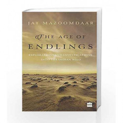The Age of Endlings: Explorations and Investigations into the Indian Wild by Jay Mazoomdaar Book-9789351775546