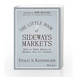 The Little Book of Sideways Markets: How to Make Money in Markets that Go Nowhere by Vitaliy N. Katsenelson Book-9788126561537