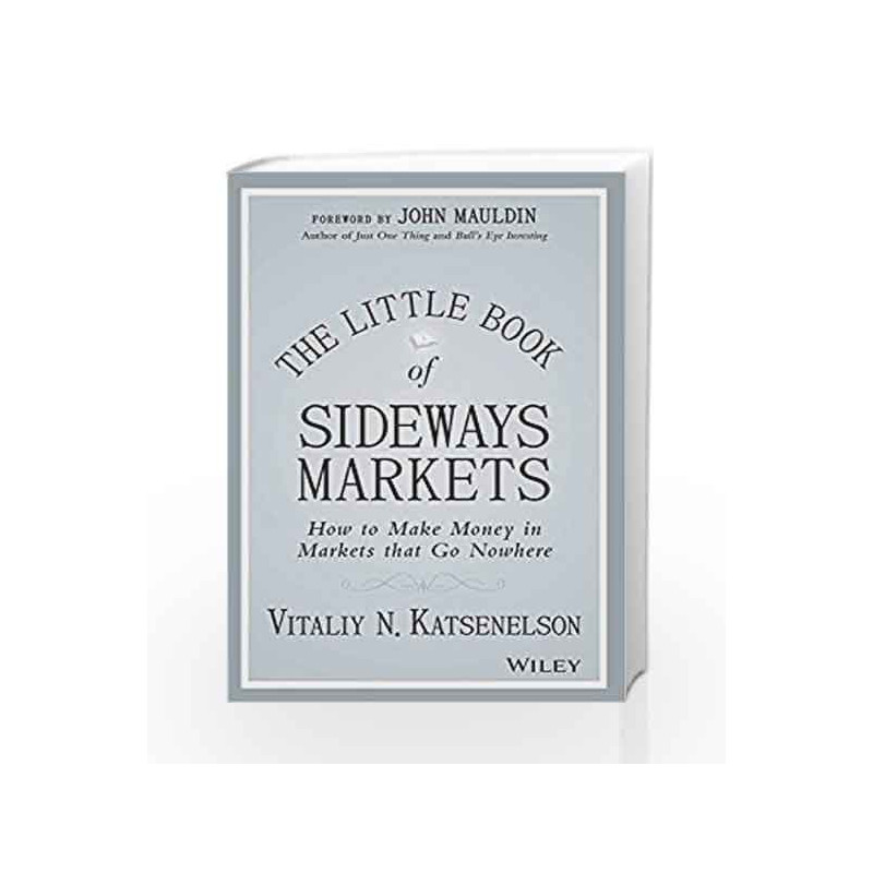 The Little Book of Sideways Markets: How to Make Money in Markets that Go Nowhere by Vitaliy N. Katsenelson Book-9788126561537
