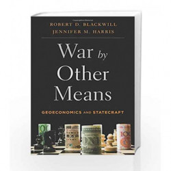 War by Other Means: Geoeconomics and Statecraft by Robert D. Blackwill Book-9780674737211