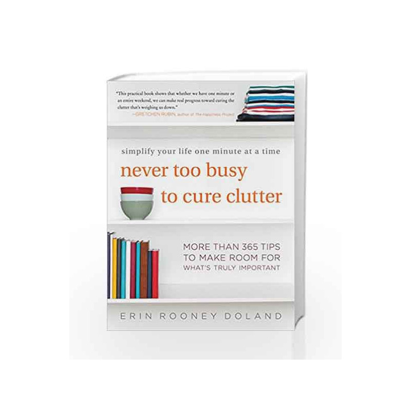 Never Too Busy to Cure Clutter: Simplify your Life One Minute at a Time by Erin Rooney Doland Book-9780062419729