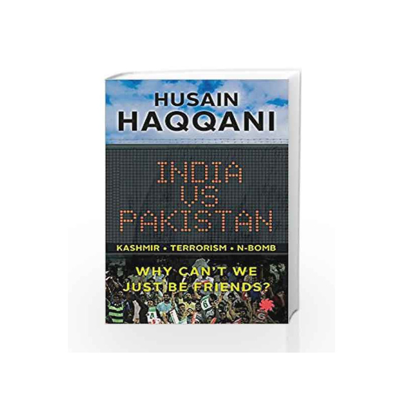 India vs Pakistan: Why Cant We Just be Friends? by Husain Haqqani Book-9788193237250