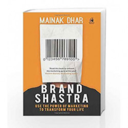 Brand Shastra: Use the Power of Marketing to Transform Your Life by Mainak Dhar Book-9780143425700