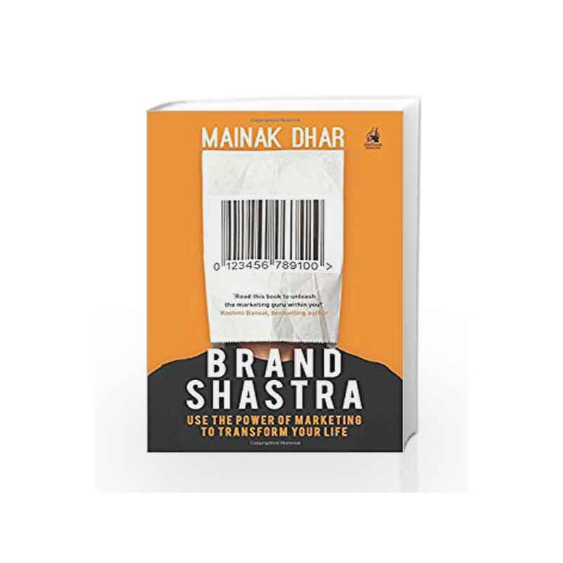 Brand Shastra: Use the Power of Marketing to Transform Your Life by Mainak Dhar Book-9780143425700