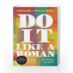 Do It Like a Woman: ... and Change the World by Criado-Perez, Caroline Book-9781846275814