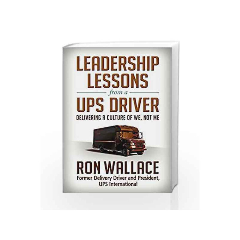 Leadership Lessons from a Ups Driver: Delivering a Culture of We, Not Me by Ron Wallace Book-9781626569522