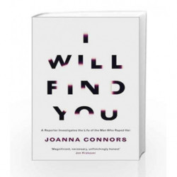 I Will Find You: A Reporter Investigates the Life of the Man Who Raped Her by Joanna Connors Book-9780008181826