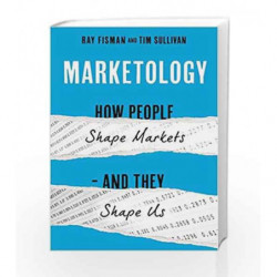 Marketology: How People Shape Markets - And They Shape Us by Ray Fisman & Tim Sullivan Book-9781473648517