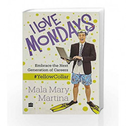 I Love Mondays: Embrace the Next Generation of Careers by Mala Mary Martina Book-9789351778455
