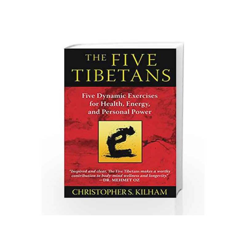 The Five Tibetans: Five Dynamic Exercises for Health, Energy, and Personal Power by KILHAM CHRISTOPHER S Book-9781594774447