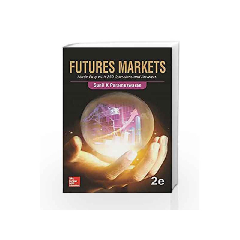 Futures Markets: Made Easy with 250 Questions and Answers by Sunil Parameswaran Book-9789385965036