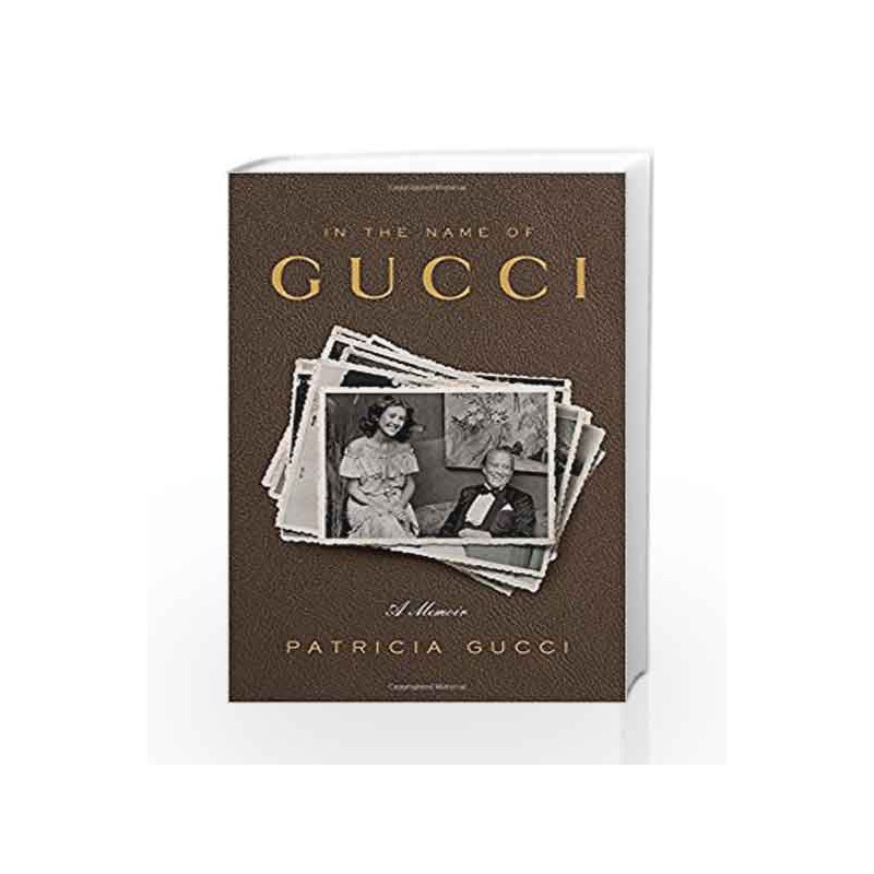 In the Name of Gucci: A Memoir by GUCCI, PATRICIA Book-9780804138932