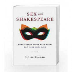 Sex with Shakespeare: Here's Much to Do with Pain, but More with Love by Jillian Keenan Book-9780062378712