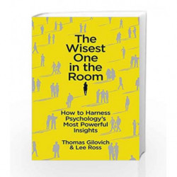 The Wisest One in the Room: How To Harness Psychology's Most Powerful Insights by Thomas Gilovich Book-9781780746487
