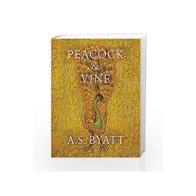 Peacock and Vine: Fortuny and Morris in Life and at Work by BYATT A S Book-9781784740801