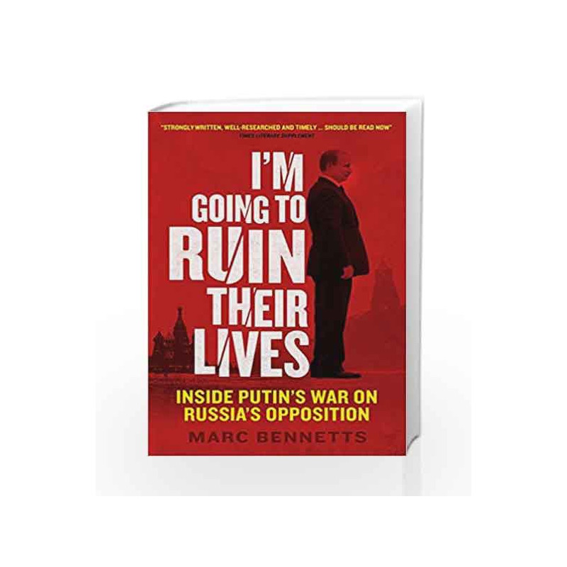 I'm Going to Ruin Their Lives: Inside Putin's War on Russia's Opposition by Bennetts Marc Book-9781780745244