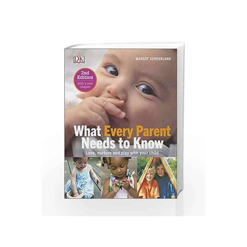 What Every Parent Needs To Know: Love, nuture and play with your child by Sunderland, Margot Book-9780241216569