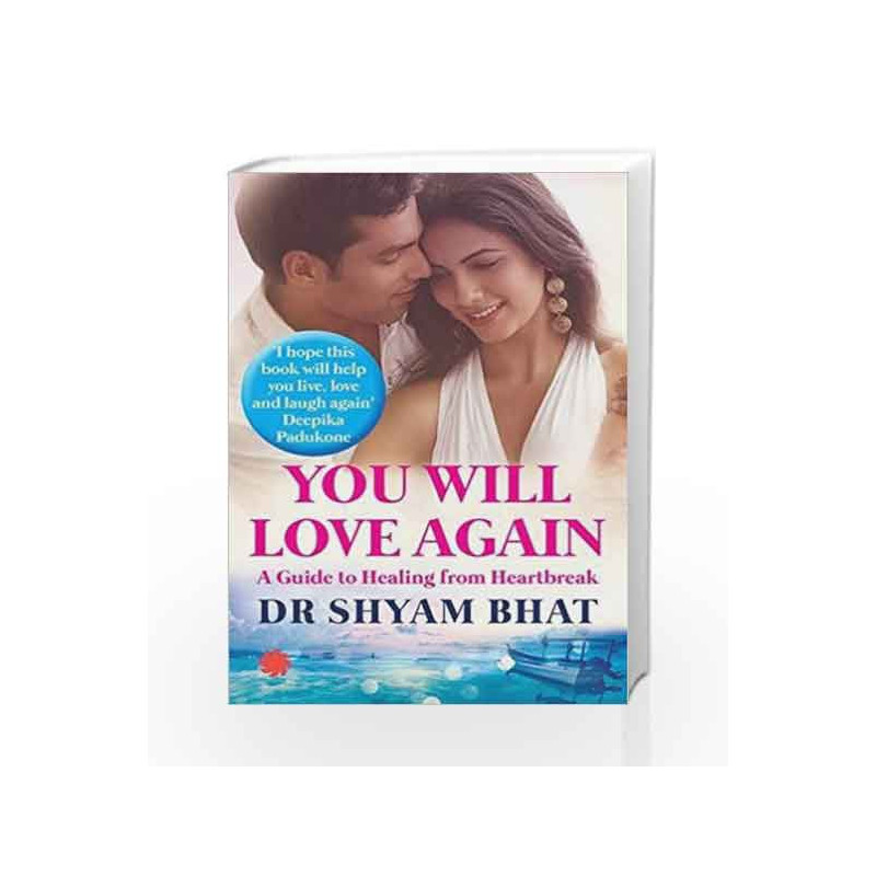 You Will Love Again: A Guide To Healing From Heartbreak by Dr. Shyam Bhat Book-9788193237281