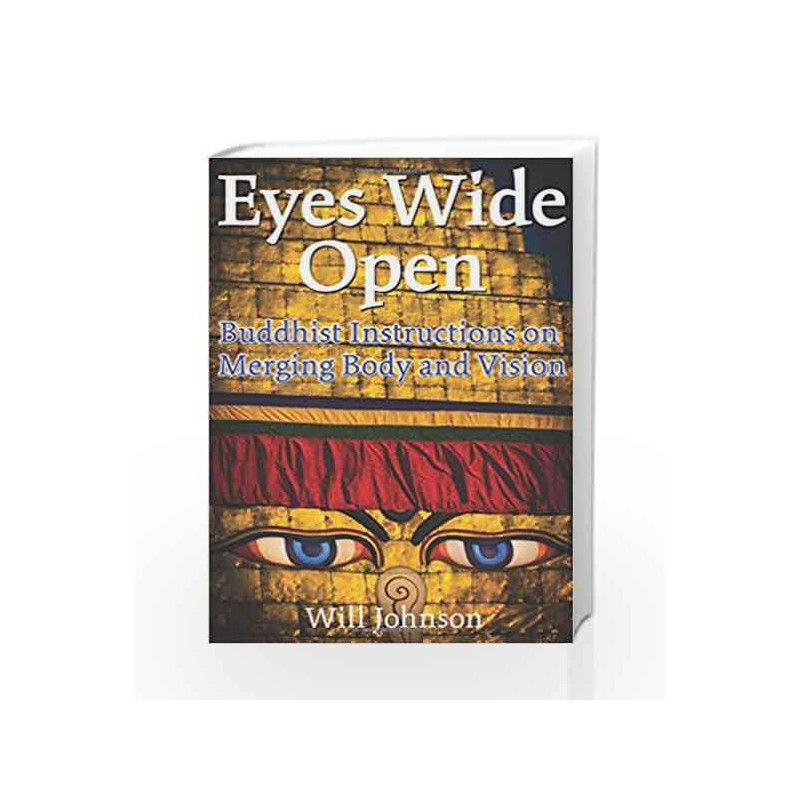 Eyes Wide Open: Buddhist Instructions on Merging Body and Vision by WILL JOHNSON Book-9781594770005