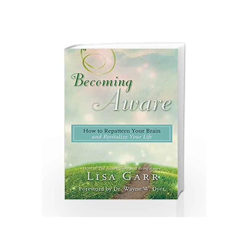 Becoming Aware: How to Repattern Your Brain and Revitalize Your Life by Lisa Garr Book-9781401947279