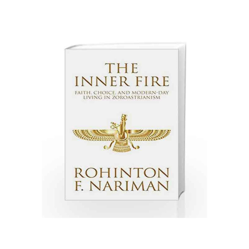 The Inner Fire: Faith, Choice, and Modern-Day Living in Zoroastrianism by Nariman,Rohinton Fali Book-9789385827235