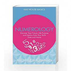 Numerology: Discover Your Future Life Purpose and Destiny from Your Birth Date and Name by Buchanan, Michelle Book-9789385827198