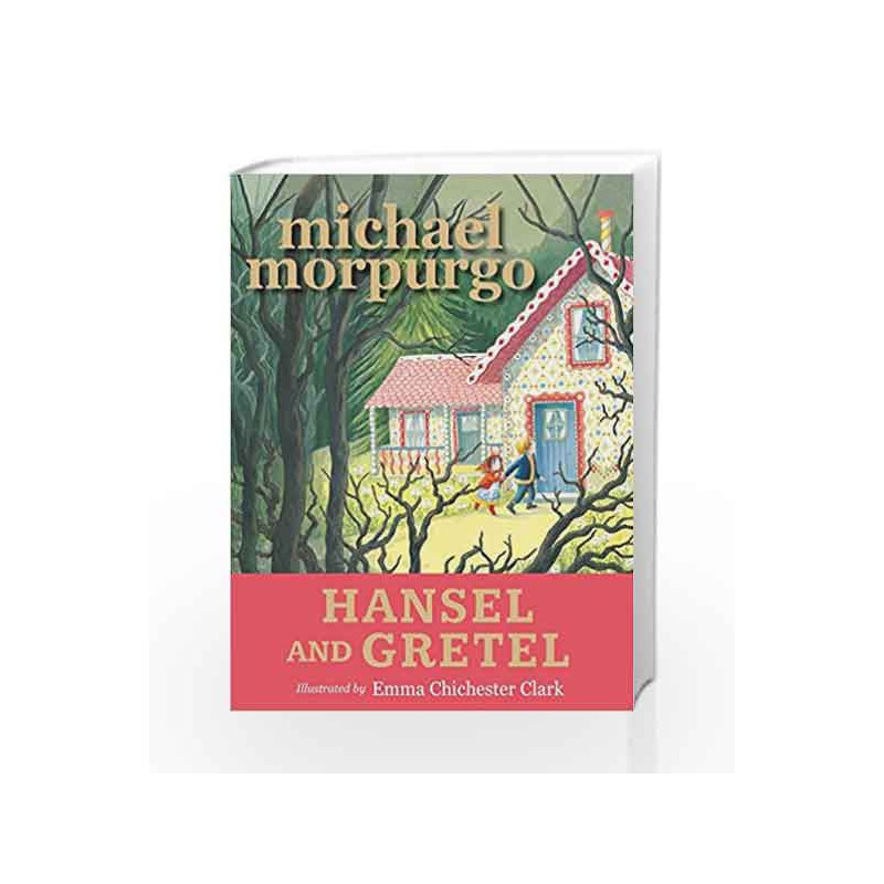 Hansel and Gretel by Michael Morpurgo and Emma Chichester Clark Book-9781406368994