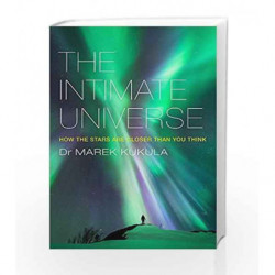 The Intimate Universe: How the stars are closer than you think by Kukula, Marek Book-9781784291174