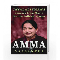 Amma: Jayalalithaa's Journey From Movie Star To Political Queen by Vaasanthi Book-9788193284148