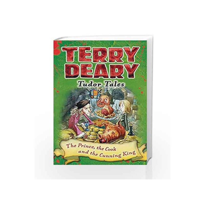 The Prince, the Cook and the Cunning King (Terry Deary's Historical Tales) by Deary, Terry Book-9781472939883