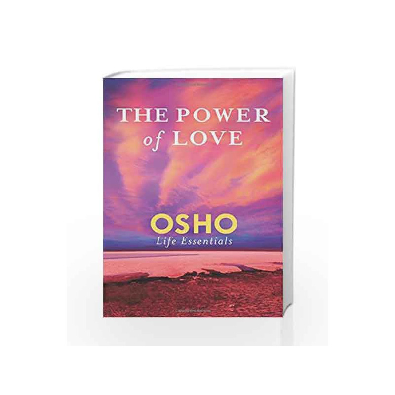 The Power of Love: What Does It Take for Love to Last a Lifetime? (Osho Life Essentials) by Osho Book-9780312595524